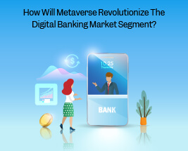 How will Metaverse Revolutionize the Digital Banking Market Segment--1